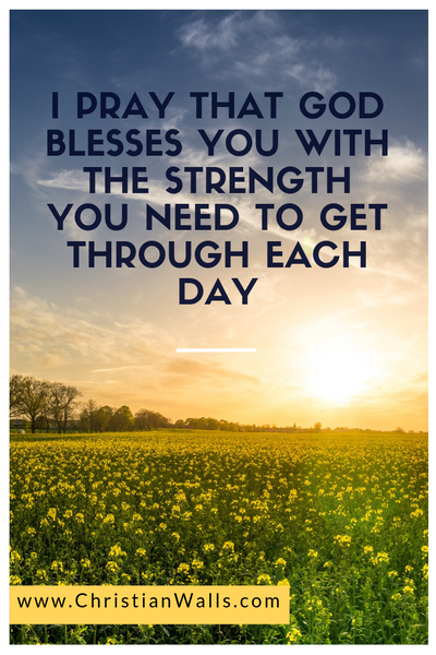I pray that God blesses you with the strength to get through each day picture print poster christian quote