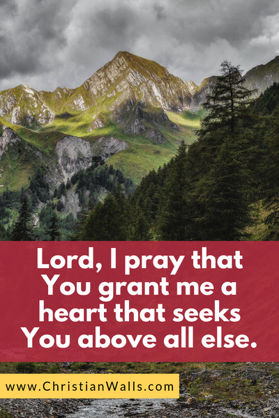 Lord, I pray that You grant me a heart that seeks You above all else picture print poster christian quote