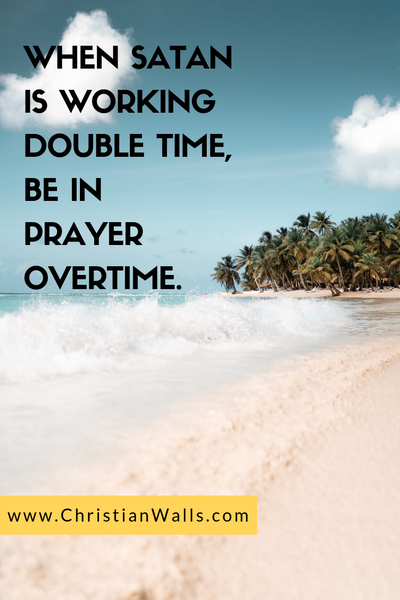 When Satan is working double time, be in prayer overtime picture print poster christian quote