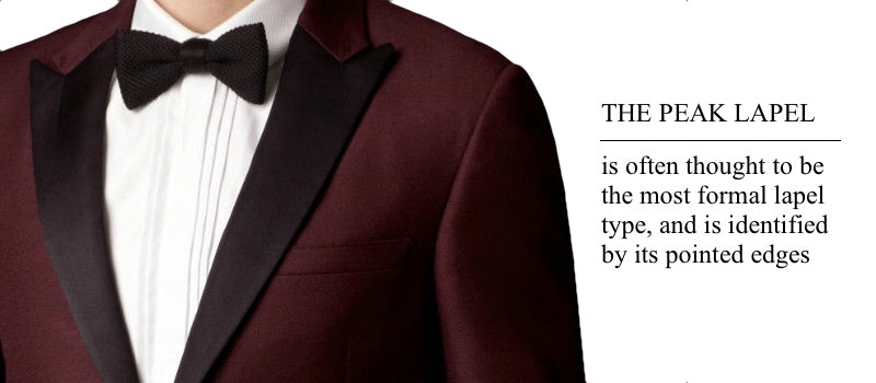Peak lapels are thought to be the most formal lapel, and can be identified by its pointed edge
