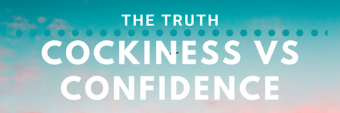 the truth confidence vs cockiness