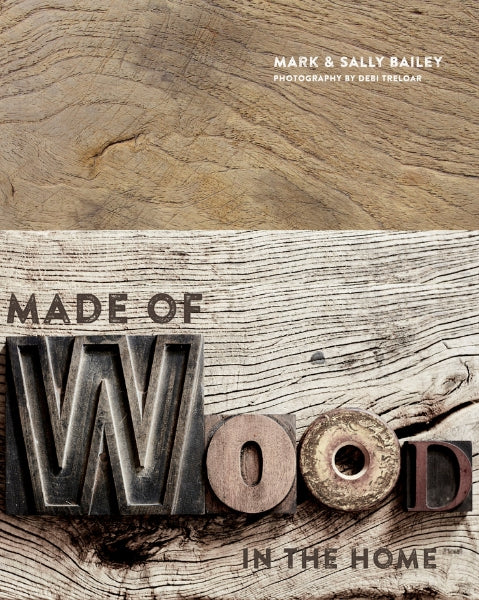 Made of Wood - a book by Mark & Sally Bailey that explores the use of wood in our homes. Photography by Debi Treloar. 