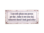 METAL WALL PLAQUE SIGN I CAN ONLY PLEASE ONE PERSON PER DAY