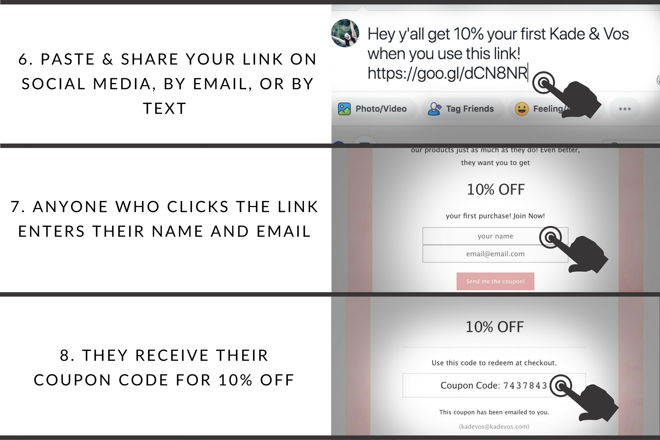 6. paste and share your link on social media, by email, or by text 7. anyone who clicks the link enters their name and email address 8. they receive their coupon code for 10% off