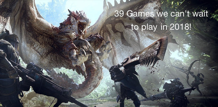 Games we are looking forward to in 2018