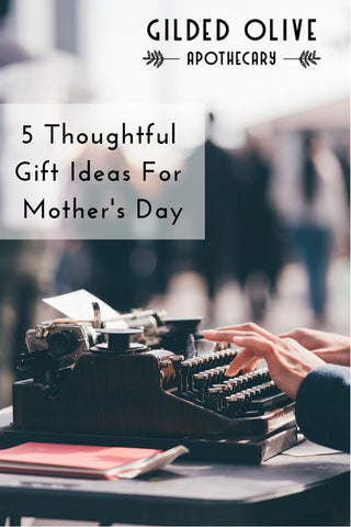 5 Thoughtful Gift Idea's For Mother's Day