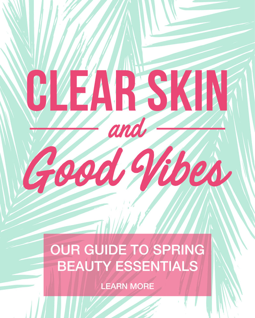 Clear Skin & Good Vibes: Our Guide to Spring Beauty Essentials