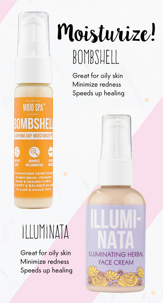 Moisturize: Bombshell Clarifying Day Moisturizer is great for oily skin, minimizes redness & speeds up healing. Illuminata is great for oily skin, minimizes redness & speeds up healing