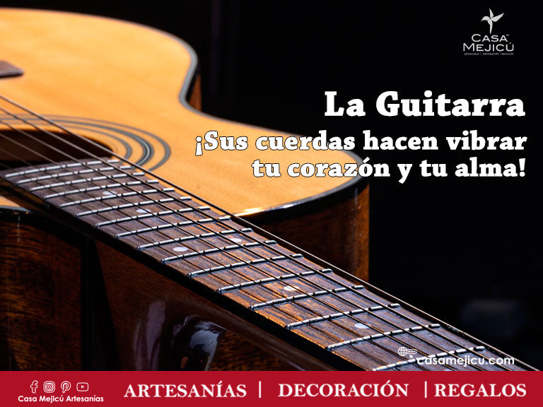 Estrecho piso Disminución La Guitarra ¡Sus cuerdas hacen vibrar tu corazón y tu alma! – Casa Mejicú