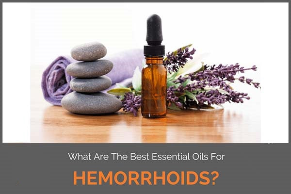 Essential Oils for Hemorrhoids 