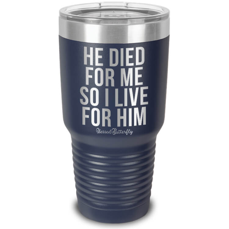 I Live For Him TEXT Etched Ringneck Tumbler