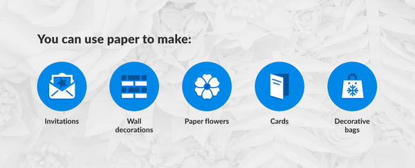 You can use paper to make invitations, wall decor, paper flowers, cards, bags and more