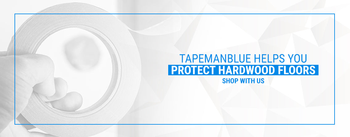 TapeManBlue Helps You Protect Hardwood Floors