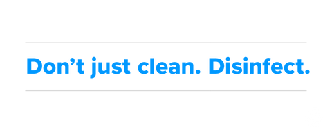 Don't just clean, disinfect