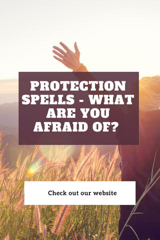 Protection Spells - What Are You Afraid Of?