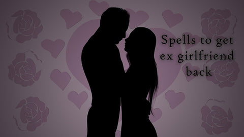 spell to get your ex girlfriend back