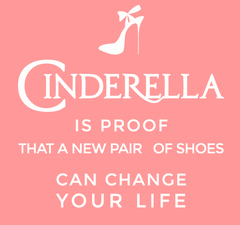 Cinderella is proof that a new pair of shoes can change your life