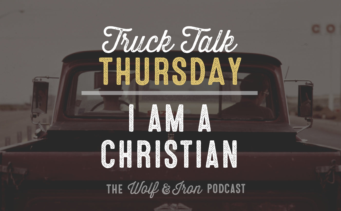i am a christian mike yarbrough truck talk thursday wolf and iron podcast