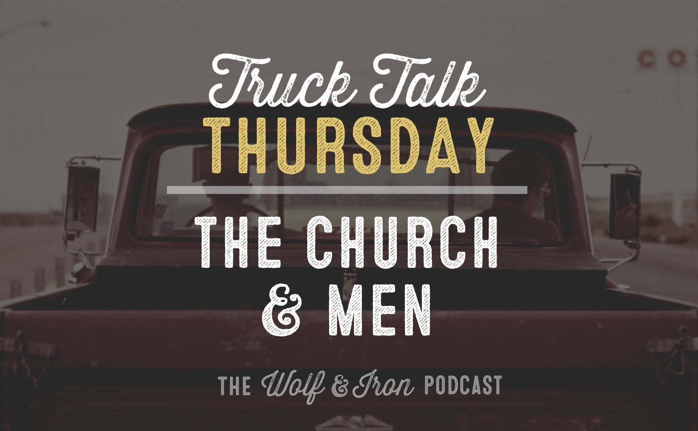 the church and men truck talk thursday mike yarbrough wolf and iron podcast