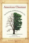 American Chestnut: The Life, Death, and Rebirth of a Perfect Tree – Susan Freinkel