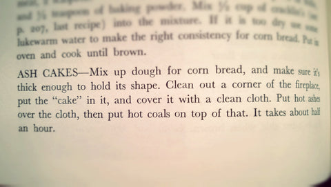 Description of how to make Ash Cake (Ash Pone) from Foxfire Book 1