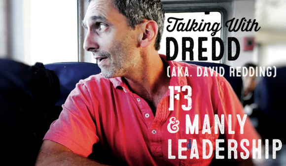 Wolf & Iron Podcast #011: DREDD (David Redding) of F3 on Manly Leadership