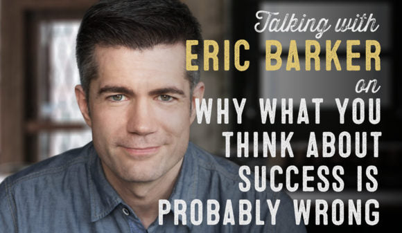 Wolf & Iron Podcast #27 – Author Eric Barker on Why What You Think About Success is Probably Wrong