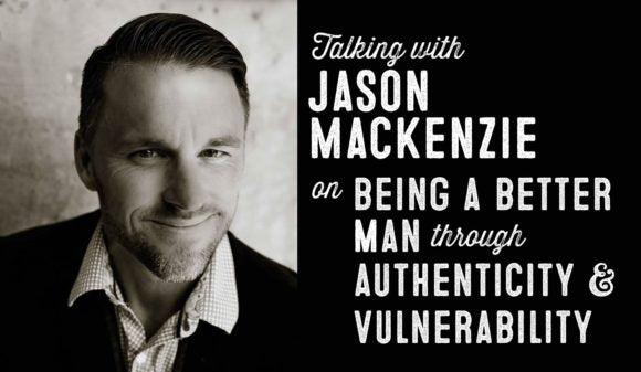 Wolf & Iron Podcast #014: Jason MacKenzie on Being a Better Man Through Authenticity and Vulnerability
