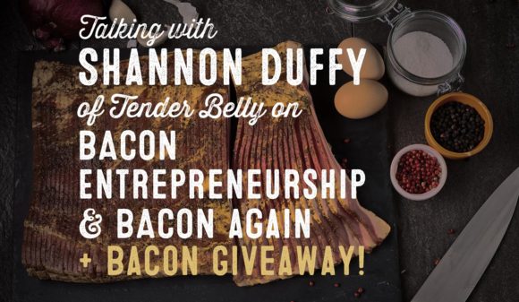 Wolf & Iron Podcast #012: All About the Bacon with Tender Belly Founder Shannon Duffy