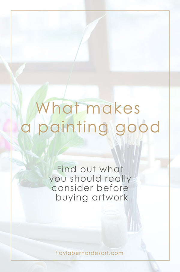 what makes a painting good - flavia bernardes art blog