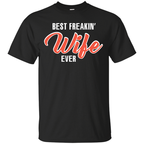 Wife T-shirt Best Freakin' Wife Ever T-shirt Black / Small Custom Ultra Tshirt - WackyTee