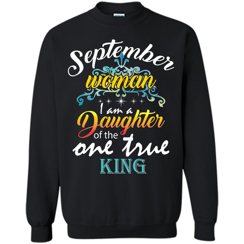 September Woman I Am A Daughter Of The One True King T-shirt Black / S Printed Crewneck Pullover Sweatshirt 8 oz - WackyTee