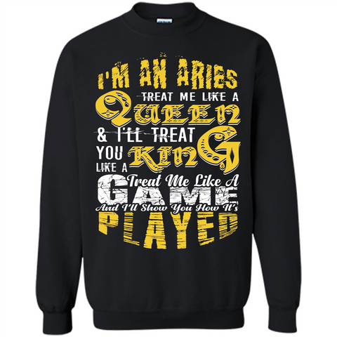 Aries T-shirt Im An Aries Treat Me Like A Queen T-shirt Black / S Printed Crewneck Pullover Sweatshirt 8 oz - WackyTee