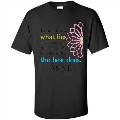 Positive Quote T-shirt I Don't Know What Lies Around The Bend But I'm Giong To Believe That The Best Does Black / S Custom Ultra Cotton - WackyTee