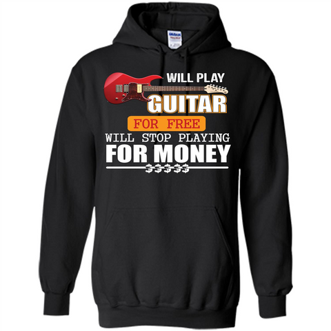 Guitar T-shirt Will Play Guitar For Free Will Stop Playing T-shirt Black / S Pullover Hoodie 8 oz - WackyTee