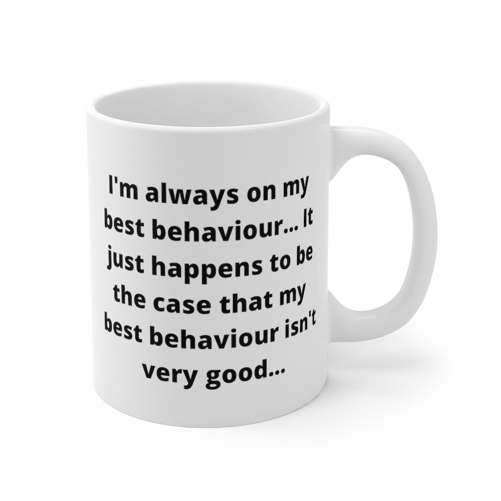 I'm Always On My Best Behaviour... Yeah Right - Funny Coffee Mug - Nov –  Golden Class Movies LTD