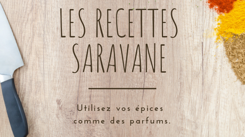 Les recettes Saravane- Utilisez vos épices comme des parfums