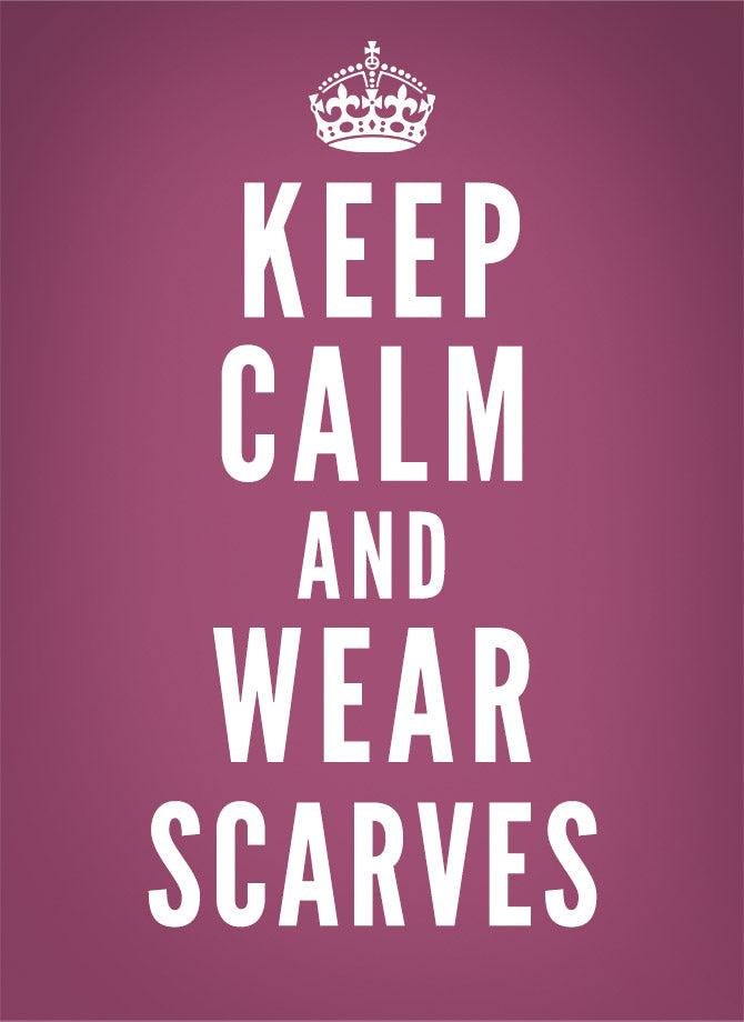 keep calm and wear scarves
