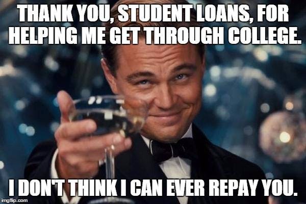 Funny student loan meme with Leonadro Dicaprio cheerings never being able to repay student loan debt