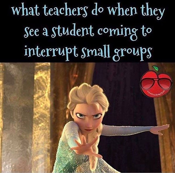TEACHER MEME - Students Interrupting Groups | Faculty Loungers Gifts