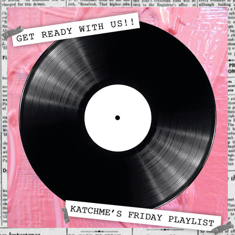 GET READY WITH US - Katchme HQ out out playlist!