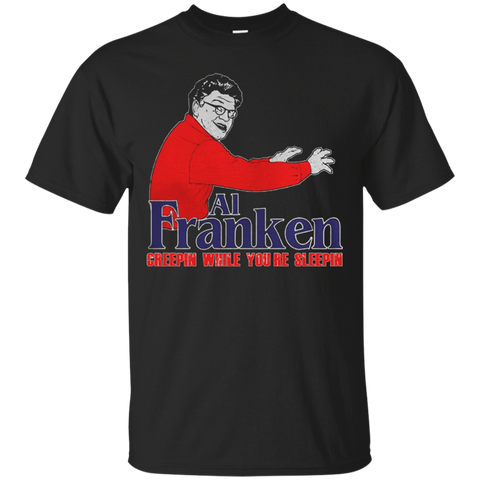 Al Franken Creepin While You’re Sleepin T shirt T-Shirts S / Black / G200 Gildan Ultra Cotton T-Shirt T-Shirt - Catsolo.com