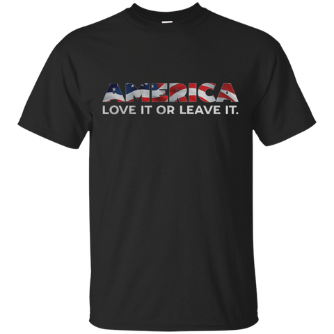 America Love It Or Leave It T shirt T-Shirts S / Black / G200 Gildan Ultra Cotton T-Shirt T-Shirt - Catsolo.com