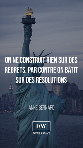 « On en construit rien sur des regrets, par contre on bâtit sur des résolutions. »  ANNE BERNARD