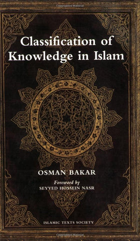 Classification of Knowledge in Islam: A Study in Islamic Philosophies of Science By Osman Bakar (Author)