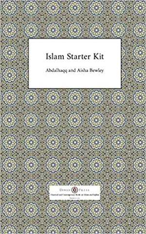 'Islam Starter Kit' By Abdalhaqq Bewley (Author), Aisha Bewley (Author)