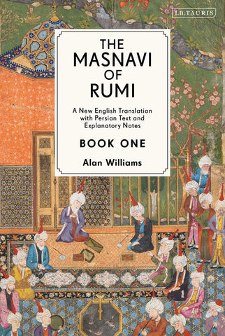 'Masnavi of Rumi, The, Vol 1: A New Annotated Edition and Translation' By Alan Williams (Author)