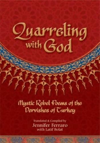 'Quarreling with God: Mystic Rebel Poems of the Dervishes of Turkey' by Jennifer Ferraro (Author), Latif Bolat (Contributor)