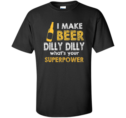 Bud Light I Make Beer Dilly Dilly What s Your Superpower T Shirt Black / Small Custom Ultra Cotton Tshirt - PresentTees