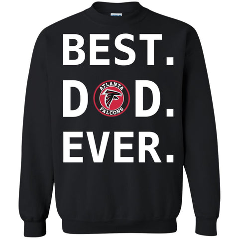 Best Atlanta Falcons Dad Ever Fathers Day Shirt Crewneck Pullover Sweatshirt Black / S Crewneck Pullover Sweatshirt - PresentTees